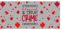 118 Stressed blessed true crime obsessed
